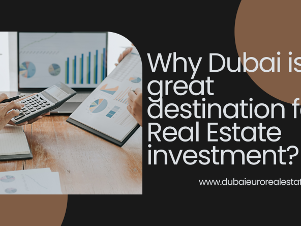 Why Dubai is a great destination for Real Estate investment?