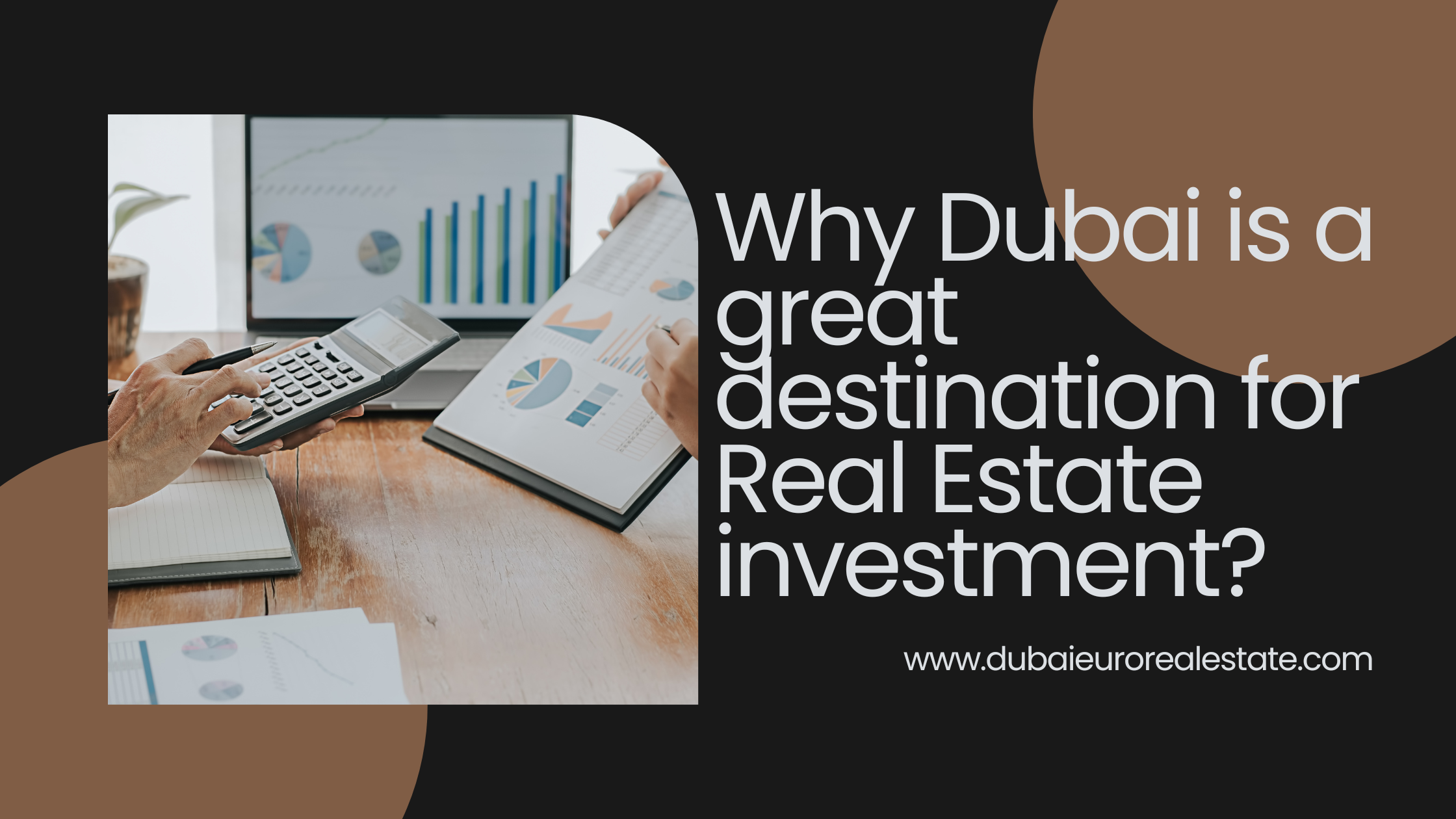 Why Dubai is a great destination for Real Estate investment? 1 Why Dubai is a great destination for Real Estate investment?
